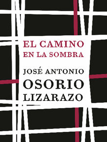 El camino en la sombra.  Jos Antonio Osorio Lizarazo