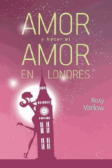 Amor y hacer el amor en Londres.  Roxy Varlow