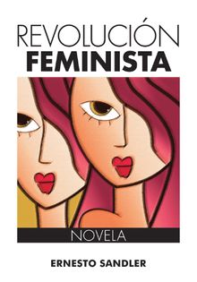 REVOLUCION FEMINISTA.   ERNESTO SANDLER