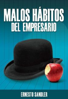 MALOS HABITOS DEL EMPRESARIO.   ERNESTO SANDLER