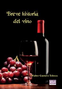 Breve historia del vino.  Walter Gustavo Telesca
