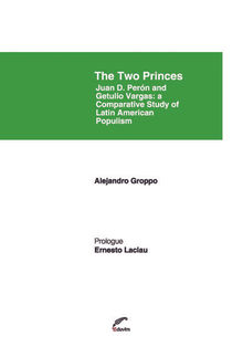 The Two Princes. Juan D. Pern and Getulio Vargas.  Alejandro J. Groppo