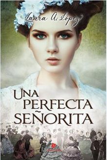 Una perfecta seorita.  Laura A. Lpez