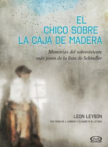 El chico sobre la caja de madera. Memorias del sobreviviente ms joven de la lista de Schindler.  Leon Leyson