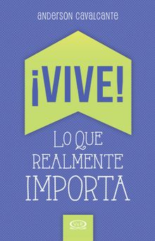 Vive! Lo que realmente importa.   Anderson Cavalcante