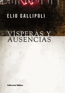 Vsperas y ausencias.  Elio Gallipoli