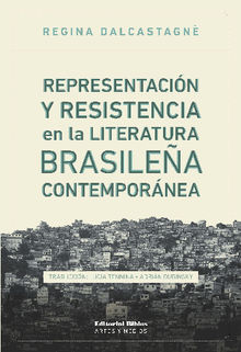 Representacin y resistencia en la literatura brasilea contempornea.  Regina Dalcastagn