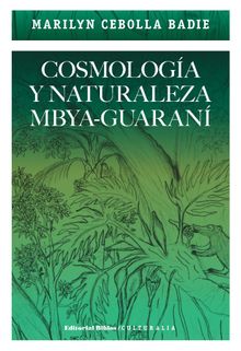 Cosmologa y naturaleza mbya-guaran.  Marilyn Cebolla Badie