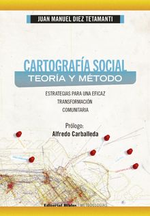 Cartografa social: teora y mtodo.  Juan Manuel Diez Tetamanti