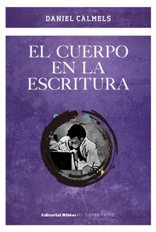 El cuerpo en la escritura.  Daniel Calmels