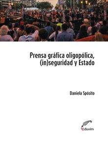 Prensa oligoplica, (in)seguridad y Estado .  Daniela Sposito