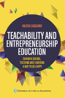 Teachability and entrepreneurship education : summer school, teaching and learning way to be happy.   Valeria Victoria Caggiano