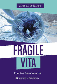 Fragile vita : cuentos encadenados.  Carlos Alberto Boccardo