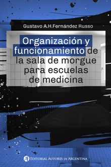 Organizacin y funcionamiento de la sala de morgue para escuelas de medicina.  Gustavo A.H Fernndez Russo