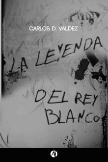 La leyenda del rey blanco.  Carlos Valdez