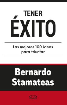 Tenerxito. Las mejores 100 ideas para triunfar.  Bernardo Stamateas