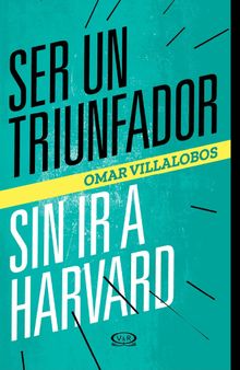 Ser un triunfador sin ir a Harvard.   Omar Villalobos