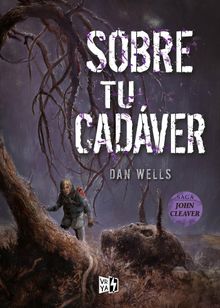 Sobre tu cadver.   Dan Wells