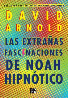 Las extraas fascinaciones de Noah Hipntico.  David Arnold 
