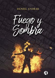 Fuego y sombra.  Daniel Andrae