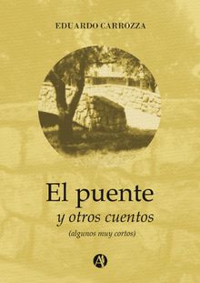 El puente y otros cuentos.  Eduardo Horacio Carrozza