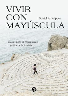 Vivir con mayscula.  Daniel Alberto Kripper