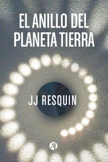 El anillo del planeta tierra.  JJ Resquin