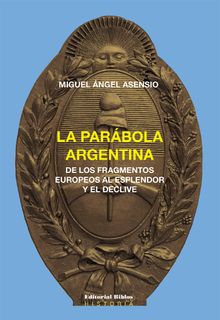 La parbola argentina.  Miguel ngel Asensio