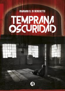 Temprana oscuridad.  Mariano Daniel Di Benedetto