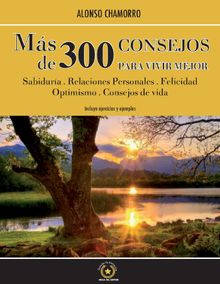 Mas de 300 Consejos para Vivir Mejor.  Alonso Chamorro Argeal