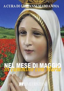 Nel mese di maggio in cammino con Maria.  Giovanni Maddamma (Curatore)