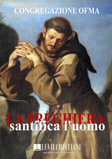 La Preghiera santifica l'uomo.  Congregazione OFMA (Curatore)