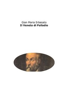 Il Veneto di Palladio.  Gian Maria Erbesato