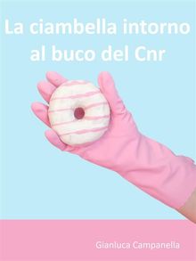 La ciambella intorno al buco del Cnr.  Gianluca Campanella