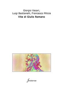 Vite di Giulio Romano. (Con introduzione).  Luigi Bastianelli