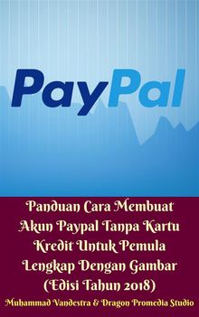 Panduan Cara Membuat Akun Paypal Tanpa Kartu Kredit Untuk Pemula Lengkap Dengan Gambar (Edisi Tahun 2018).  Muhammad Vandestra