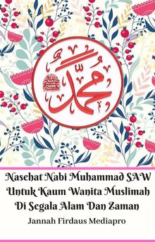 Nasehat Nabi Muhammad SAW Untuk Kaum Wanita Muslimah Di Segala Alam Dan Zaman.  Jannah Firdaus Mediapro