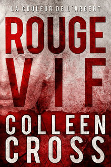 Rouge vif - La Couleur de largent :  Enqutes criminelles de Katerina Carter.  Colleen Cross