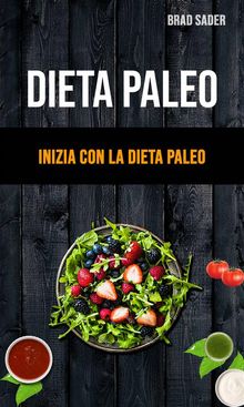 Dieta Paleo: Inizia Con La Dieta Paleo.  Monja Areniello
