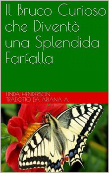 Il Bruco Curioso Che Divent Una Splendida Farfalla.  Arianna V.