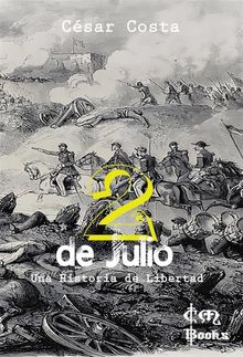 2 De Julio - Una Historia De Libertad.  Adn Caballero