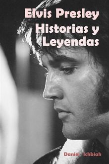 Elvis Presley: Historias Y Leyendas.  Fiama Canul