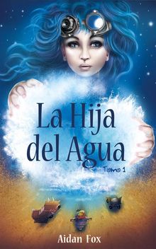 La Hija Del Agua.  Alicia Botella Juan