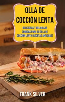 Olla De Coccin Lenta: Deliciosas Y Deliciosas Comidas Para Su Olla De Coccin Lenta (Recetas Antiguas).  Mara del Pilar Vern