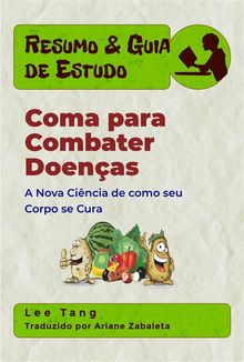 Resumo & Guia De Estudo - Coma Para Combater Doenas.  Ariane Zabaleta