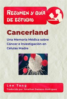 Resumen Y  Gua De Estudio - Cancerland.  Jonathan Dmaso-Rodrguez