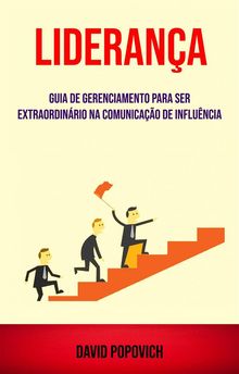 Liderana: Guia De Gerenciamento Para Ser Extraordinrio Na Comunicao De Influncia.  Emanuele de Paula Silva Bastos