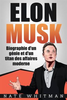Elon Musk - Biographie D'un Gnie Et D'un Titan Des Affaires Moderne.  Roxana Mohan