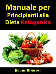 Manuale Per Principianti Alla Dieta Ketogenica.  Elena Borri