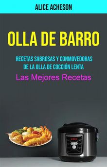 Olla De Barro:  Recetas Sabrosas Y Conmovedoras De La Olla De Coccin Lenta (Las Mejores Recetas).  Jorge Valenzuela